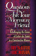 Questions to Ask Your Mormon Friend: Effective Ways to Challenge a Mormon's Arguments Without Being Offensive