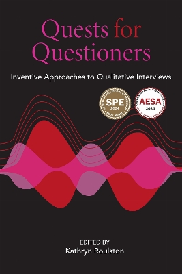 Quests for Questioners: Inventive Approaches to Qualitative Interviews - Roulston, Kathryn (Editor)