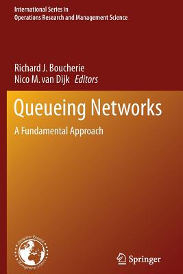 Queueing Networks: A Fundamental Approach - Boucherie, Richard J. (Editor), and van Dijk, Nico M. (Editor)