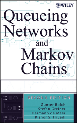 Queueing Networks and Markov Chains: Modeling and Performance Evaluation with Computer Science Applications - Bolch, Gunter, and Greiner, Stefan, and De Meer, Hermann