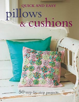 Quick and Easy Pillows & Cushions: 50 Step-By-Step Projects - Abbott, Gail (Compiled by)