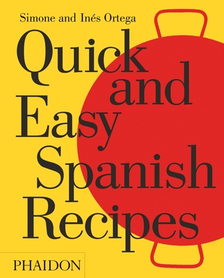 Quick and Easy Spanish Recipes - Ortega, Simone And In�s, and Ortega, Ines