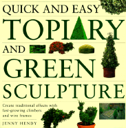 Quick and Easy Topiary and Green Sculpture: Create Traditional Effects with Fast-Growing Climbers and Wire Frames