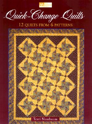 Quick-Change Quilts: 12 Quilts from 6 Patterns - Nussbaum, Terri