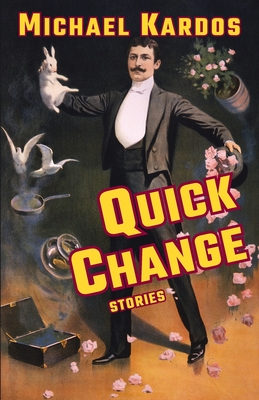 Quick Change: Stories - Kardos, Michael