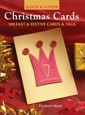 Quick & Clever Christmas Cards: 100 Fast & Festive Cards & Tags - Moad, Elizabeth