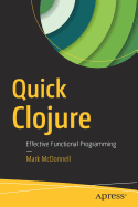 Quick Clojure: Effective Functional Programming