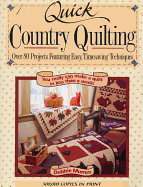 Quick Country Quilting: Over 80 Projects Featuring Easy, Timesaving Techniques