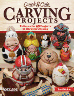 Quick & Cute Carving Projects: Patterns for 46 Projects to Carve in One Day