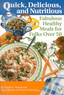 Quick, Delicious, and Nutritious: Fabulous Healthy Meals for Folks Over 50