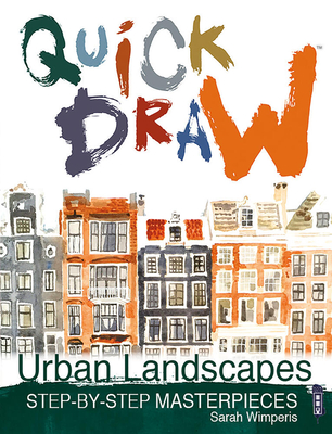 Quick Draw Urban Landscapes: Step-By-Step Masterpieces - Wimperis, Sarah