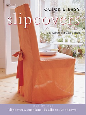 Quick & Easy Slipcovers - Abbott, Gail, and Burren, Cate