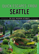 Quick Escapes(R) From Seattle: The Best Weekend Getaways
