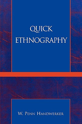 Quick Ethnography: A Guide to Rapid Multi-Method Research - Handwerker, Penn W
