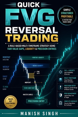 Quick FVG Reversal Trading: A Rule-Based Multi-Timeframe Strategy Using Fair Value Gaps, Liquidity & Precision Entries - Singh, Manish