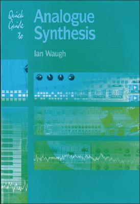 Quick Guide to Analogue Synthesis - Waugh, Ian