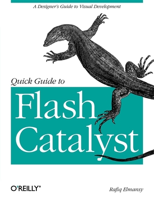 Quick Guide to Flash Catalyst: A Designer's Guide to Visual Development - Elmansy, Rafiq