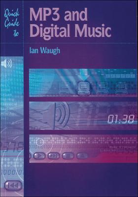 Quick Guide to MP3 and Digital Music - Waugh, Ian