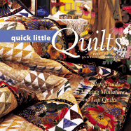 Quick Little Quilts: The Complete Guide to Making Miniature and Lap Quilts