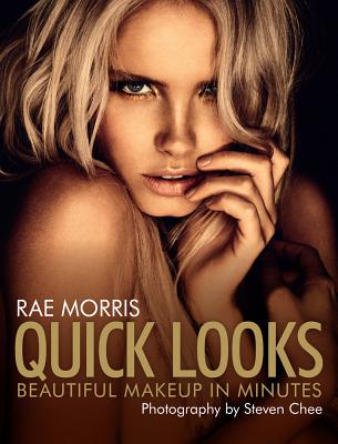 Quick Looks: Beautiful Makeup in Minutes - Morris, Rae, and Chee, Steven