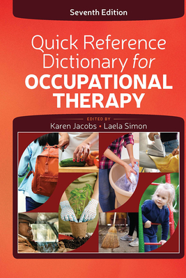 Quick Reference Dictionary for Occupational Therapy - Jacobs, Karen, Edd, Otr/L, Cpe, Faota, and Simon, Laela, Otr/L