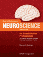 Quick Reference Neuroscience for Rehabilitation Professionals: The Essential Neurologic Principles Underlying Rehabilitation Practice