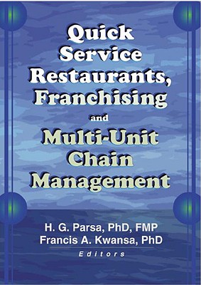 Quick Service Restaurants, Franchising, and Multi-Unit Chain Management - Kwansa, Francis A, and Parsa, H G