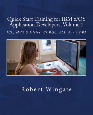 Quick Start Training for IBM z/OS Application Developers, Volume 1 - Wingate, Robert
