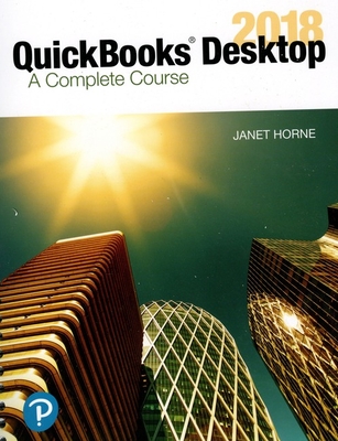 QuickBooks Desktop 2018: A Complete Course - Horne, Janet