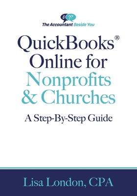QuickBooks Online for Nonprofits & Churches: The Step-By-Step Guide - London, Lisa