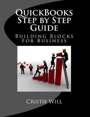 QuickBooks Step by Step Guide: Building Blocks For Business - Will, Cristie