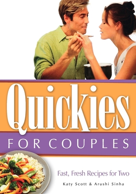 Quickies for Couples: Fast, Fresh Recipes for Two - Scott, Katy