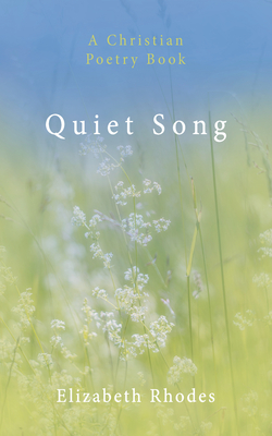 Quiet Song: A Christian Poetry Book - Rhodes, Elizabeth