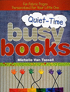 Quiet-Time Busy Books: Fun Fabric Pages Personalized for Your Little One