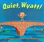 Quiet, Wyatt!