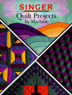 Quilt Projects by Machine - Cy Decosse Inc, and Singer Sewing