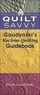 Quilt Savvy: Gaudynski's Machine Quilting Guidebook