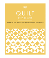 Quilt Step by Step: Patchwork and Appliqu�, Techniques, Designs, and Projects