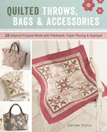 Quilted Throws, Bags and Accessories: 28 Inspired Projects Made with Patchwork, Paper Piecing & Appliqu�