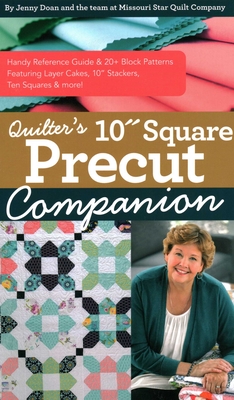 Quilter's 10 Square Precut Companion: Handy Reference Guide & 20+ Block Patterns; Featuring Layer Cakes, 10 Stackers, Ten Squares & More! - Doan, Jenny