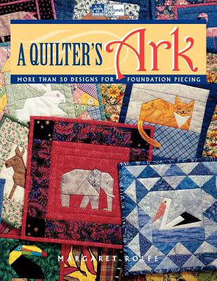 Quilter's Ark, a "Print on Demand Edition" - Rolfe, Margaret, and Lowe, Melissa (Editor)