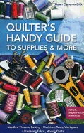 Quilters Handy Guide To Supplies & More: * Needles, Threads, Batting * Machines, Tools, Workspace * Preparing Fabric, Storing Quilts * Bonus: Simple Piecing Techniques