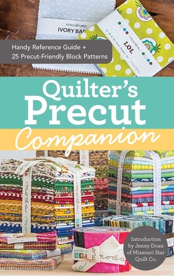 Quilter's Precut Companion: Handy Reference Guide + 25 Precut-Friendly Block Patterns - Publishing