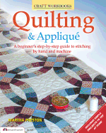 Quilting & Applique: A Beginner's Step-By-Step Guide to Stitching by Hand and Machine