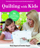 Quilting with Kids: 16 Fun and Easy Projects to Make Together