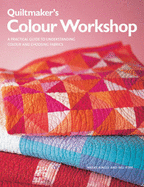 Quiltmaker's Colour Workshop: A Practical Guide to Understanding Colour and Choosing Fabrics - Ringle, Weeks, and Kerr, Bill