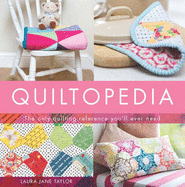 Quiltopedia: The only quilting reference you'll ever need