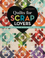 Quilts for Scrap Lovers: 16 Projects, Start with Simple Squares