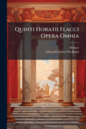 Quinti Horatii Flacci Opera Omnia: The Odes, Carmen Saeculare, and Epodes