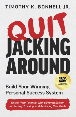 Quit Jacking Around: Build Your Winning Personal Success System - Bonnell, Timothy K, Jr.